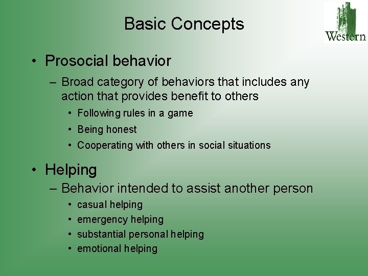 Basic Concepts • Prosocial behavior – Broad category of behaviors that includes any action