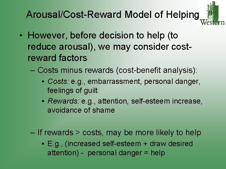 Arousal/Cost-Reward Model of Helping • However, before decision to help (to reduce arousal), we