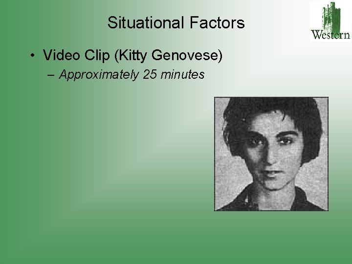 Situational Factors • Video Clip (Kitty Genovese) – Approximately 25 minutes 