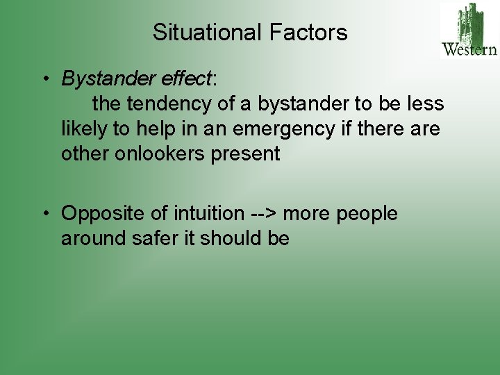 Situational Factors • Bystander effect: the tendency of a bystander to be less likely