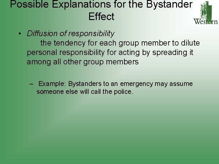 Possible Explanations for the Bystander Effect • Diffusion of responsibility the tendency for each