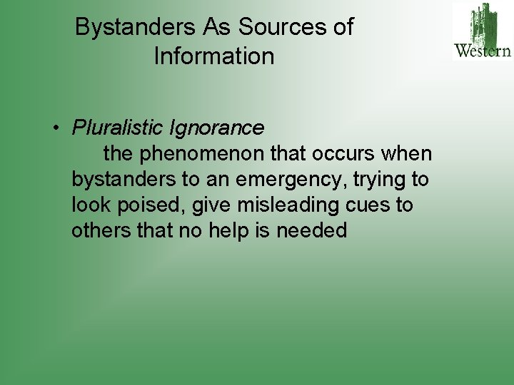 Bystanders As Sources of Information • Pluralistic Ignorance the phenomenon that occurs when bystanders