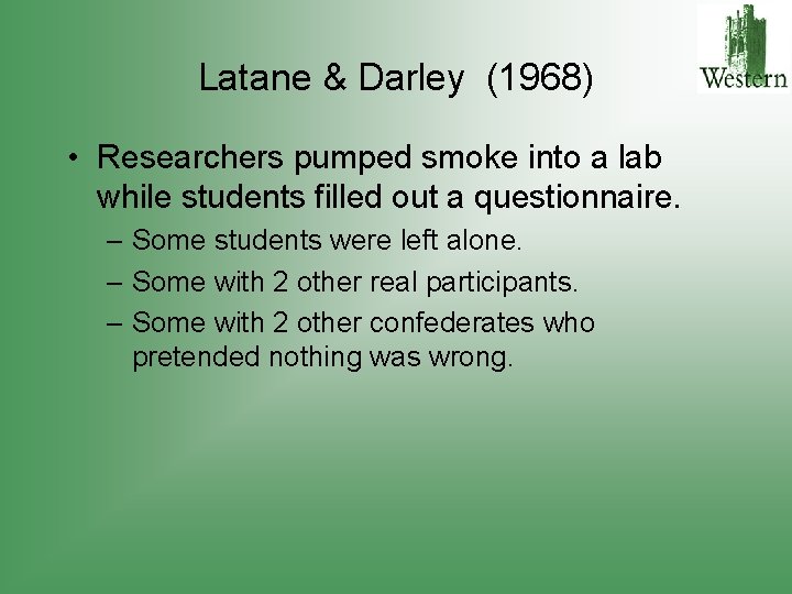 Latane & Darley (1968) • Researchers pumped smoke into a lab while students filled