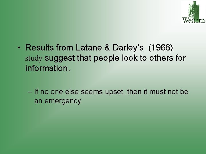  • Results from Latane & Darley’s (1968) study suggest that people look to