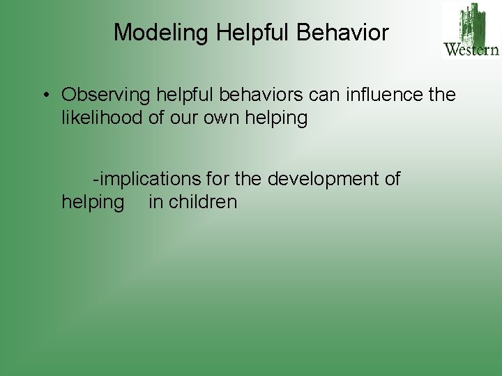 Modeling Helpful Behavior • Observing helpful behaviors can influence the likelihood of our own