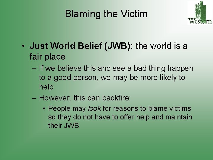 Blaming the Victim • Just World Belief (JWB): the world is a fair place