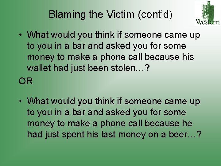 Blaming the Victim (cont’d) • What would you think if someone came up to