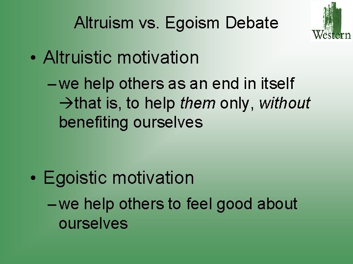 Altruism vs. Egoism Debate • Altruistic motivation – we help others as an end