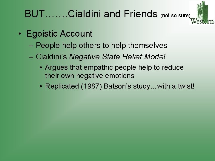 BUT……. Cialdini and Friends (not so sure) • Egoistic Account – People help others