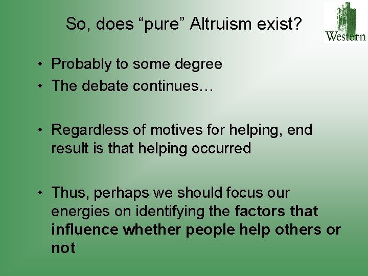 So, does “pure” Altruism exist? • Probably to some degree • The debate continues…