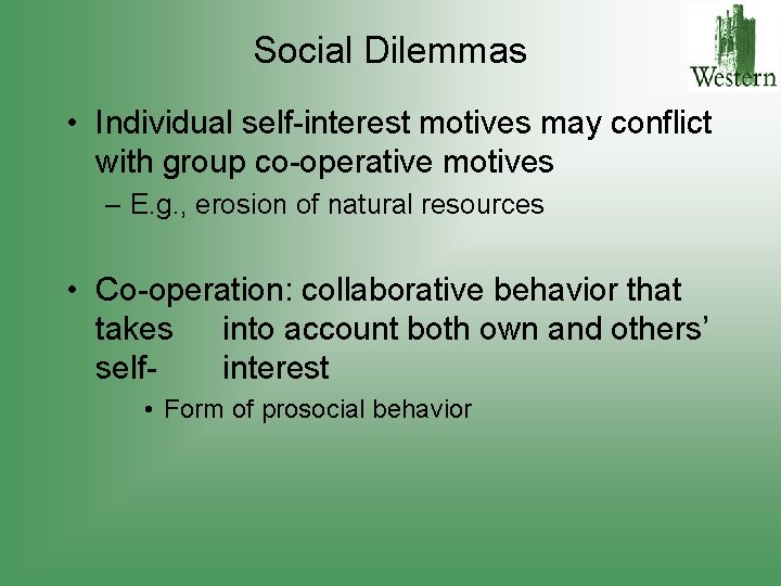 Social Dilemmas • Individual self-interest motives may conflict with group co-operative motives – E.