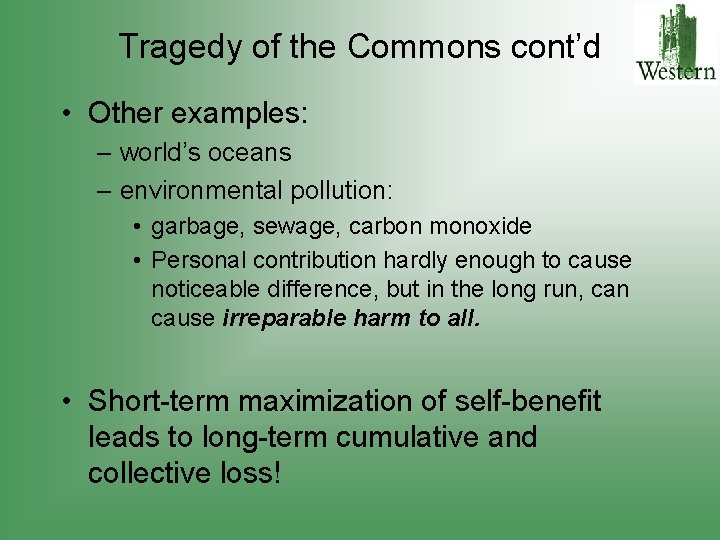Tragedy of the Commons cont’d • Other examples: – world’s oceans – environmental pollution: