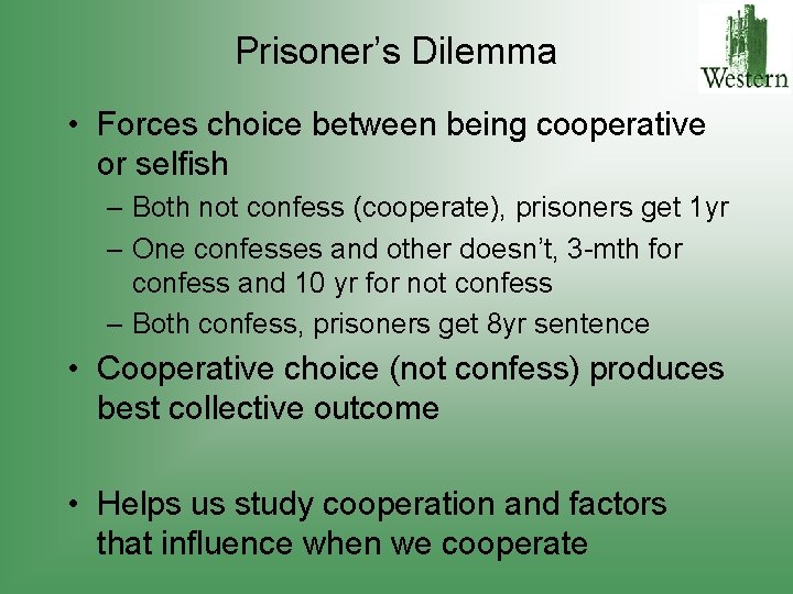 Prisoner’s Dilemma • Forces choice between being cooperative or selfish – Both not confess