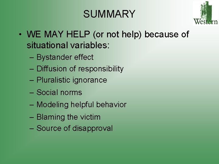 SUMMARY • WE MAY HELP (or not help) because of situational variables: – Bystander