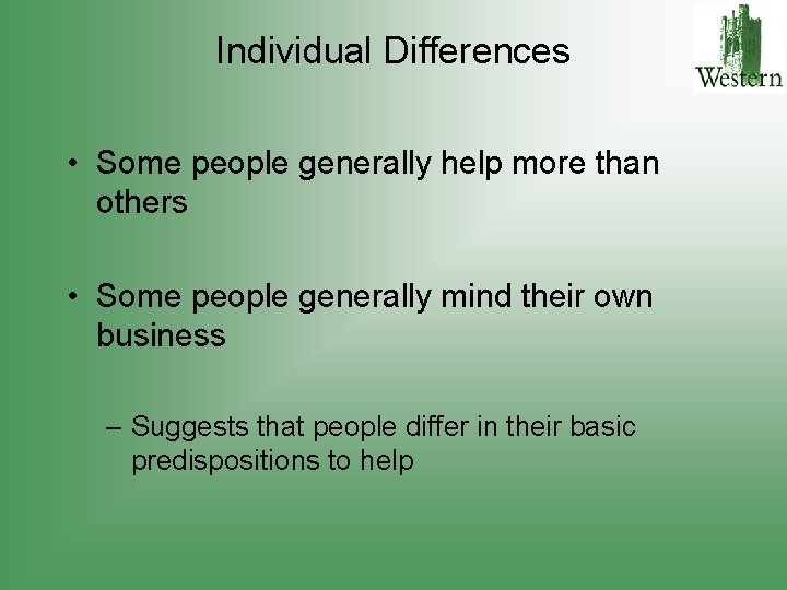 Individual Differences • Some people generally help more than others • Some people generally