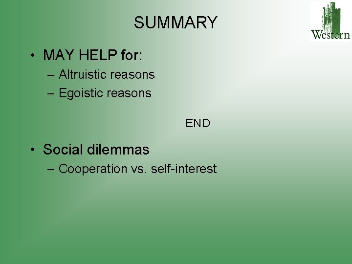 SUMMARY • MAY HELP for: – Altruistic reasons – Egoistic reasons END • Social