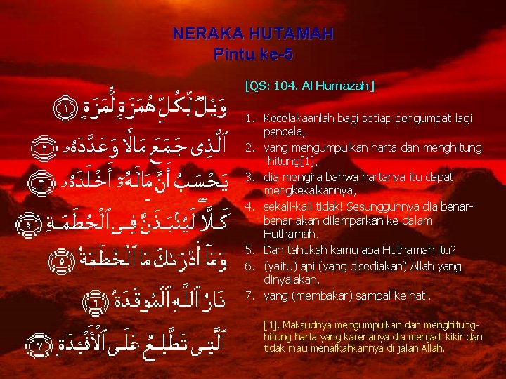 NERAKA HUTAMAH Pintu ke-5 [QS: 104. Al Humazah] 1. Kecelakaanlah bagi setiap pengumpat lagi