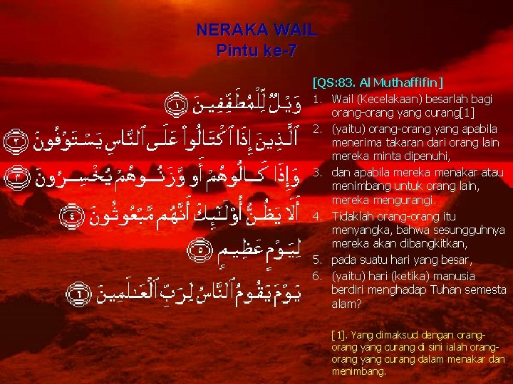 NERAKA WAIL Pintu ke-7 [QS: 83. Al Muthaffifin] 1. Wail (Kecelakaan) besarlah bagi orang-orang