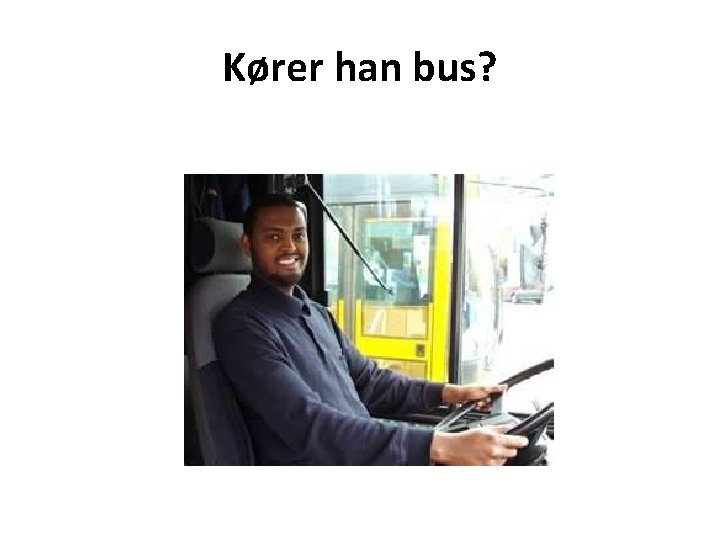 Kører han bus? 