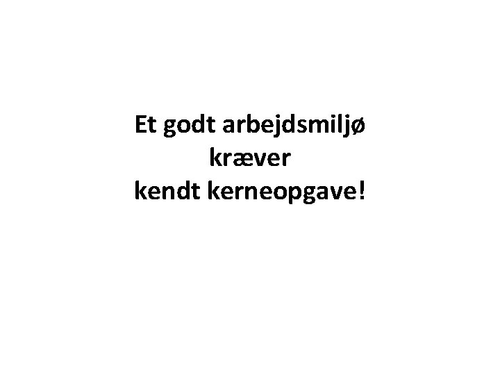 Et godt arbejdsmiljø kræver kendt kerneopgave! 