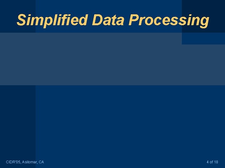 Simplified Data Processing CIDR’ 05, Asilomar, CA 4 of 18 