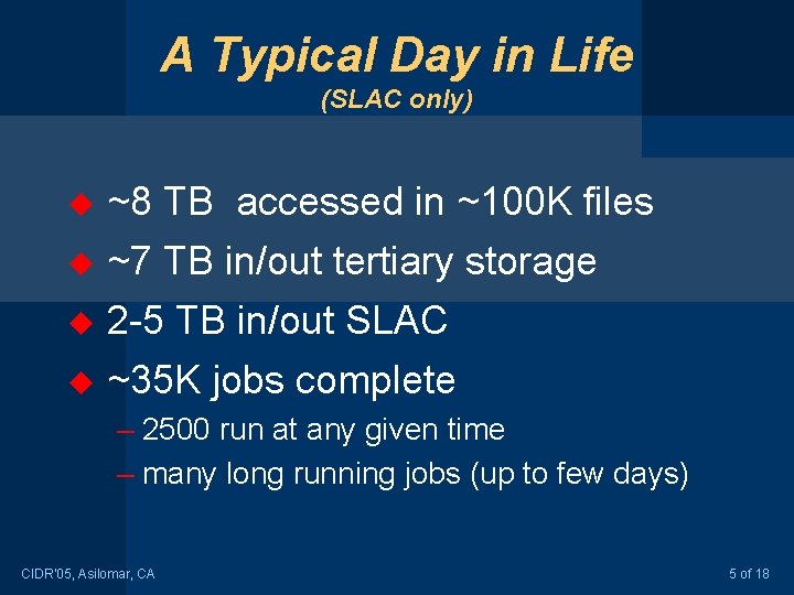 A Typical Day in Life (SLAC only) u ~8 TB accessed in ~100 K