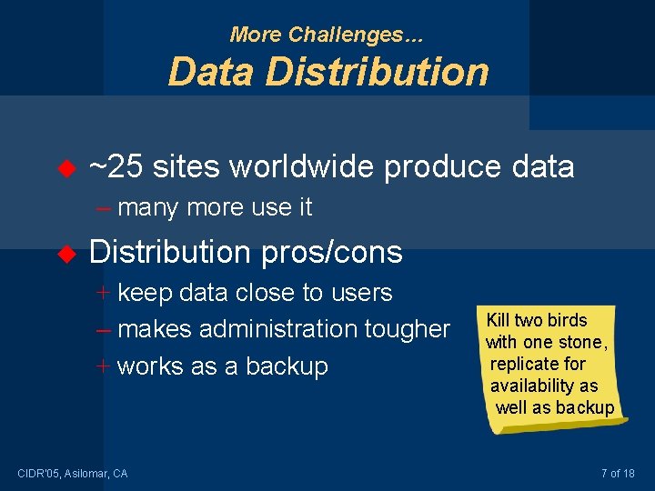More Challenges… Data Distribution u ~25 sites worldwide produce data – many more use