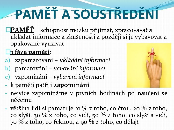 PAMĚŤ A SOUSTŘEDĚNÍ �PAMĚŤ = schopnost mozku přijímat, zpracovávat a ukládat informace a zkušenosti