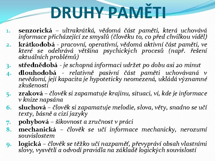 DRUHY PAMĚTI 1. 2. 3. 4. 5. 6. 7. 8. 9. senzorická – ultrakrátká,