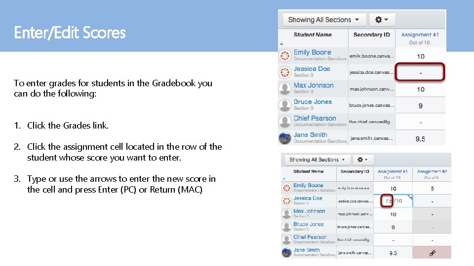 Enter/Edit Scores To enter grades for students in the Gradebook you can do the