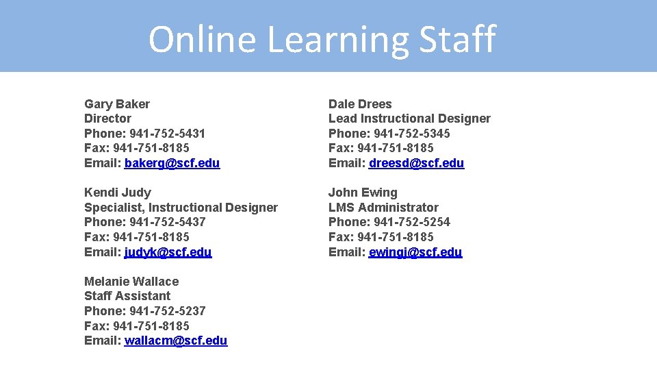 Online Learning Staff Gary Baker Director Phone: 941 -752 -5431 Fax: 941 -751 -8185