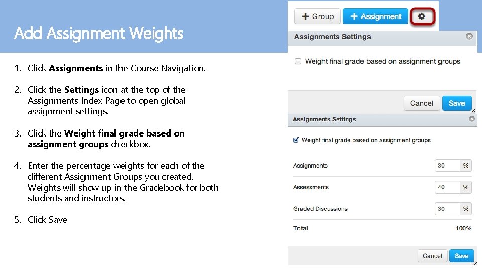 Add Assignment Weights 1. Click Assignments in the Course Navigation. 2. Click the Settings