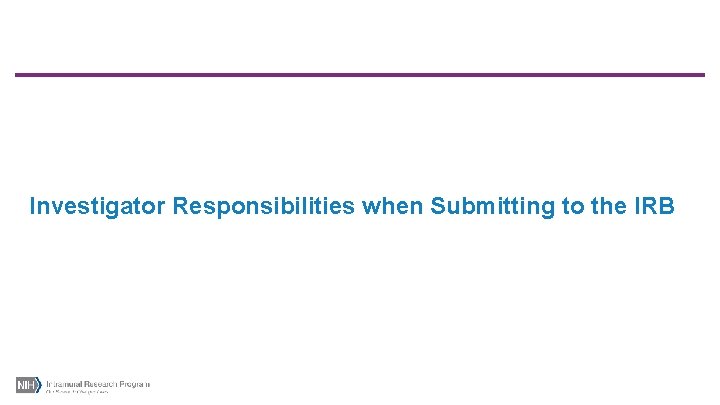 Investigator Responsibilities when Submitting to the IRB 