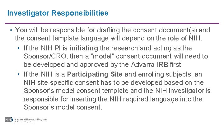 Investigator Responsibilities • You will be responsible for drafting the consent document(s) and the