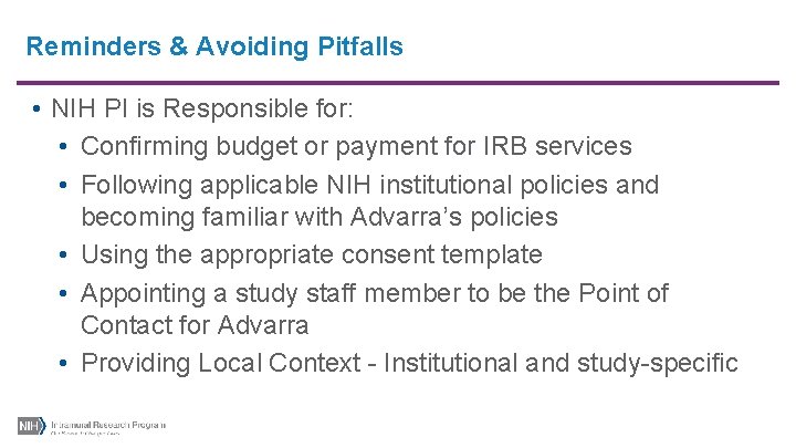 Reminders & Avoiding Pitfalls • NIH PI is Responsible for: • Confirming budget or