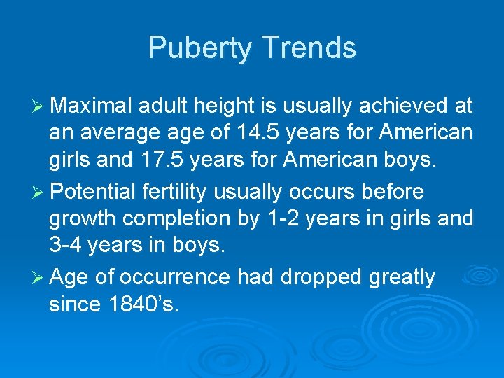 Puberty Trends Ø Maximal adult height is usually achieved at an average of 14.