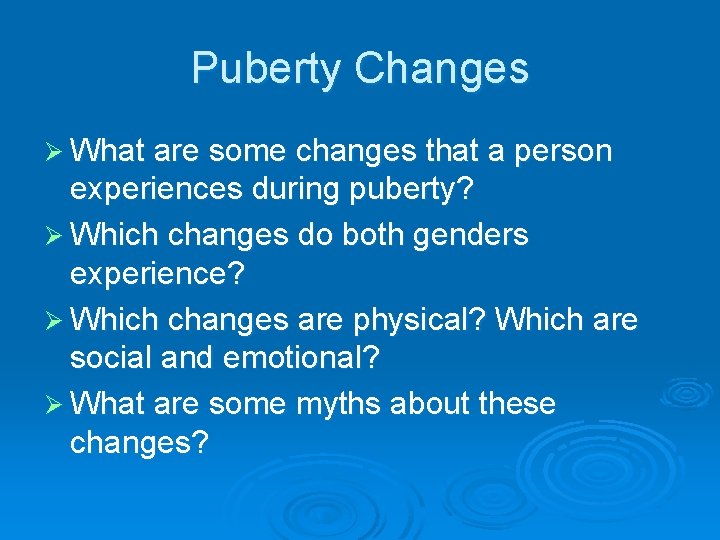 Puberty Changes Ø What are some changes that a person experiences during puberty? Ø