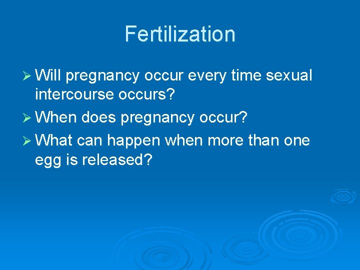 Fertilization Ø Will pregnancy occur every time sexual intercourse occurs? Ø When does pregnancy