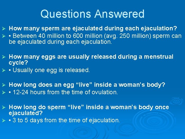 Questions Answered Ø Ø How many sperm are ejaculated during each ejaculation? • Between