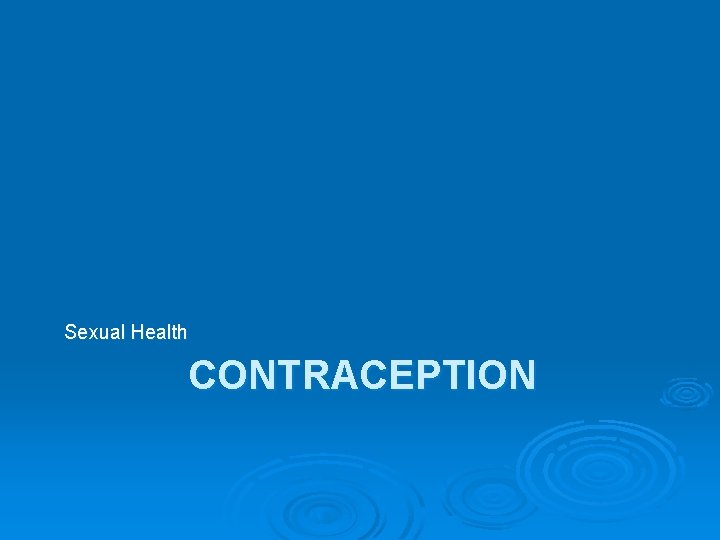 Sexual Health CONTRACEPTION 