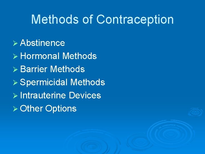 Methods of Contraception Ø Abstinence Ø Hormonal Methods Ø Barrier Methods Ø Spermicidal Methods