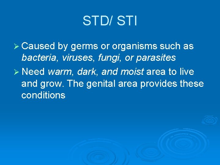 STD/ STI Ø Caused by germs or organisms such as bacteria, viruses, fungi, or
