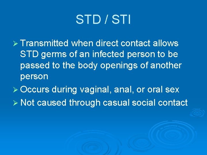 STD / STI Ø Transmitted when direct contact allows STD germs of an infected