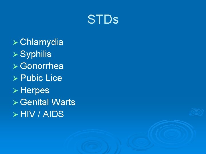 STDs Ø Chlamydia Ø Syphilis Ø Gonorrhea Ø Pubic Lice Ø Herpes Ø Genital