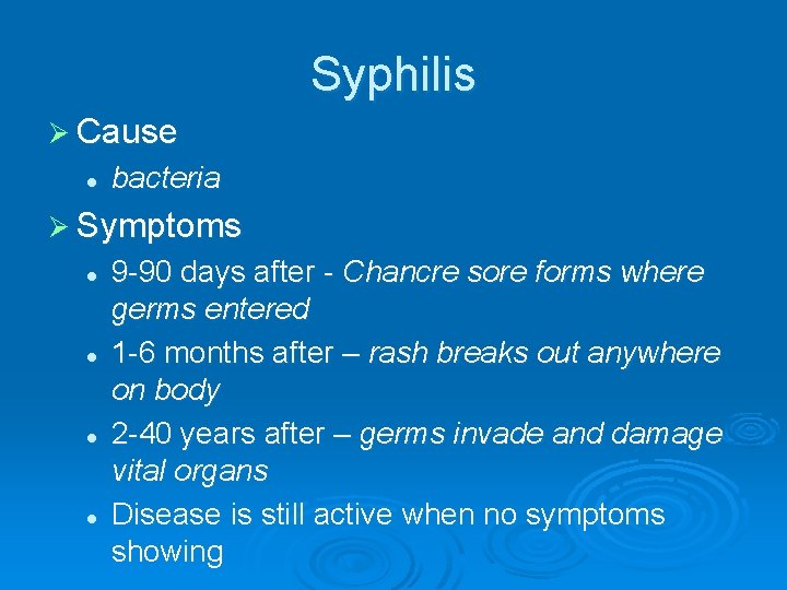 Syphilis Ø Cause l bacteria Ø Symptoms l l 9 -90 days after -