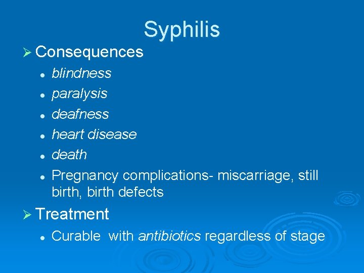 Syphilis Ø Consequences l l l blindness paralysis deafness heart disease death Pregnancy complications-