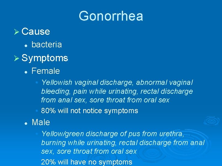 Gonorrhea Ø Cause l bacteria Ø Symptoms l Female • Yellowish vaginal discharge, abnormal
