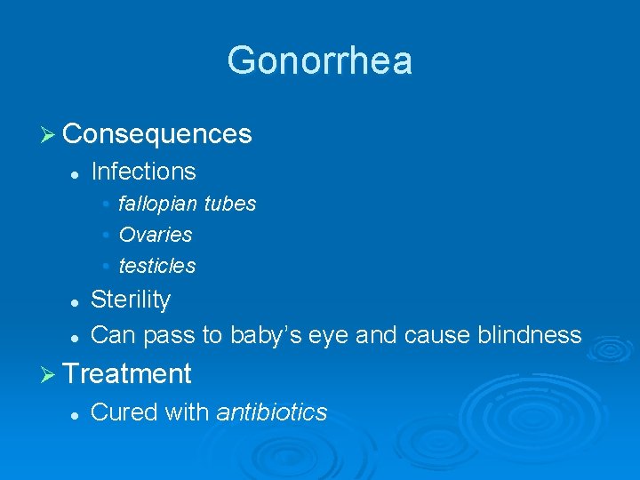 Gonorrhea Ø Consequences l Infections • • • l l fallopian tubes Ovaries testicles