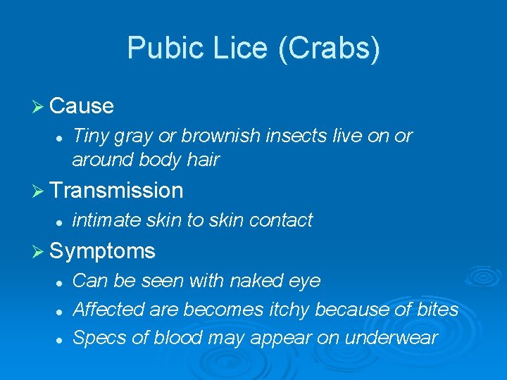 Pubic Lice (Crabs) Ø Cause l Tiny gray or brownish insects live on or