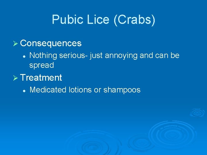 Pubic Lice (Crabs) Ø Consequences l Nothing serious- just annoying and can be spread
